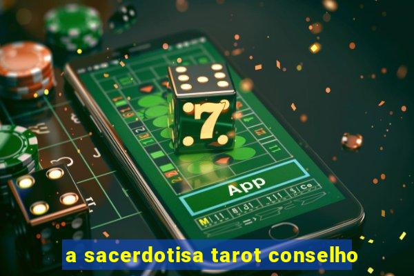 a sacerdotisa tarot conselho